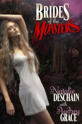 Brides of the Monsters by Audrey Grace, Natalie Deschain