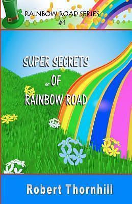 Super Secrets of Rainbow Road by Robert Thornhill, Robert Thornhill