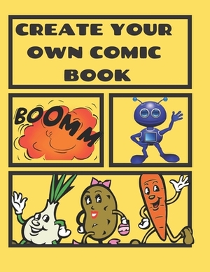 Create Your Own Comic Book: Comic Strip Practice Book for All You Artists Who Want to Develop Your Skills in Comic and Cartoon Art. 100 Pages for by Krisanto Studios