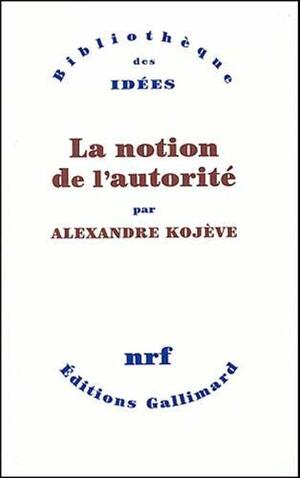 La notion de l'autorité by Alexandre Kojève