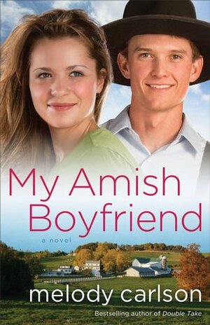 My Amish Boyfriend by Melody Carlson