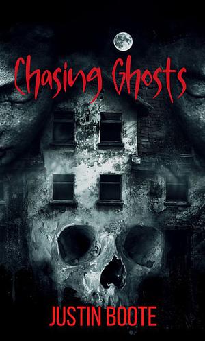 Chasing Ghosts by Justin Boote
