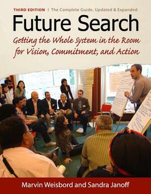 Future Search: An Action Guide to Finding Common Ground in Organizations and Communities by Marvin R. Weisbord, Sandra Janoff