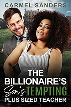 The Billionaire's Son's Plus Sized Teacher: BBW, BWWM, Billionaire, Teacher, Home Visits Romance by BWWM Love, Carmel Sanders