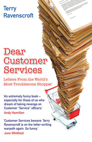 Dear Customer Services: Letters from the World's Most Troublesome Shopper by Terry Ravenscroft