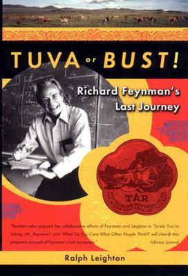 Tuva or Bust! Richard Feynman's Last Journey by Ralph Leighton