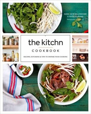 The Kitchn Cookbook: Recipes, Kitchens & Tips to Inspire Your Cooking by Faith Durand, Sara Kate Gillingham-Ryan