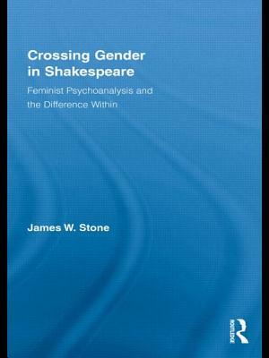 Crossing Gender in Shakespeare by James W. Stone
