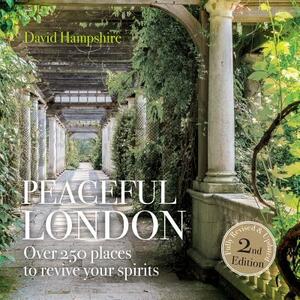Peaceful London: Over 250 Places to Revive Your Spirits by David Hampshire