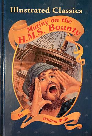 Mutiny on the H.M.S. Bounty by William Bligh