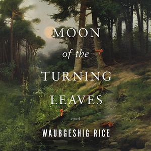 Moon of the Turning Leaves by Waubgeshig Rice