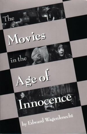 The Movies in the Age of Innocence by Edward Wagenknecht