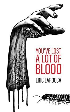 You've Lost a Lot of Blood by Eric LaRocca