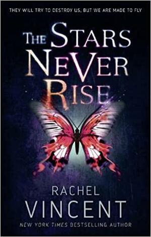The Stars Never Rise by Rachel Vincent