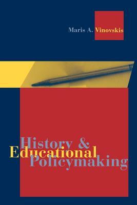 History and Educational Policymaking by Maris A. Vinovskis
