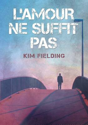 L'amour ne suffit pas by Kim Fielding