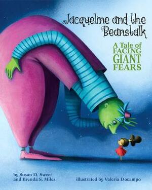 Jacqueline and the Beanstalk: A Tale of Facing Giant Fears by Susan D. Sweet, Brenda S. Miles