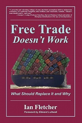 Free Trade Doesn't Work by Edward N. Luttwak, Ian Fletcher