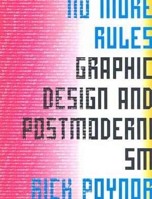 No More Rules: Graphic Design and Postmodernism by Rick Poynor