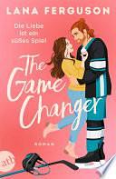 The Game Changer – Die Liebe ist ein süßes Spiel: Roman by Lana Ferguson