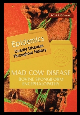 Mad Cow Disease: Bovine Spongiform Encephalopathy by Tom Ridgway