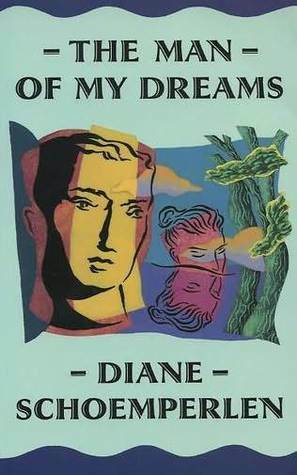 The Man of My Dreams by Diane Schoemperlen