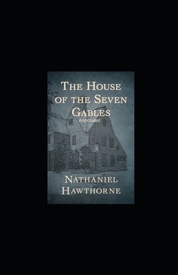 The House of the Seven Gables Annotated by Nathaniel Hawthorne