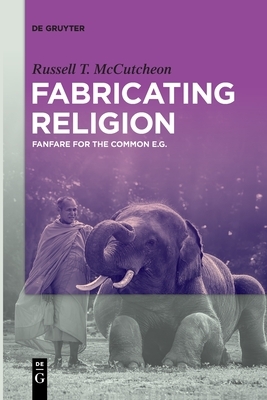Fabricating Religion by Russell T. McCutcheon