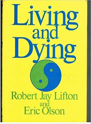 Living And Dying by Robert Jay Lifton, Eric Olson