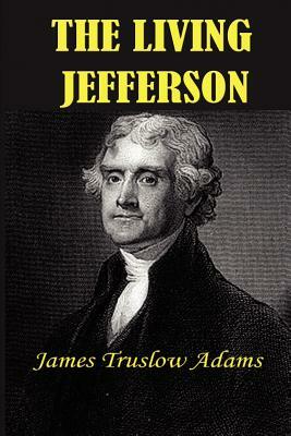 The Living Jefferson by James Truslow Adams