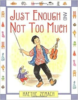 Just Enough and Not Too Much by Kaethe Zemach