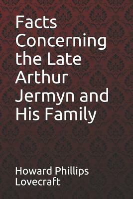 Facts Concerning the Late Arthur Jermyn and His Family Howard Phillips Lovecraft by H.P. Lovecraft