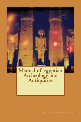 Manual of egyptian Archeology and Antiquities by Gaston Maspero