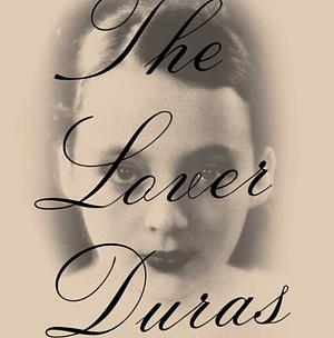 The Lover by Marguerite Duras by Marguerite Duras, Marguerite Duras