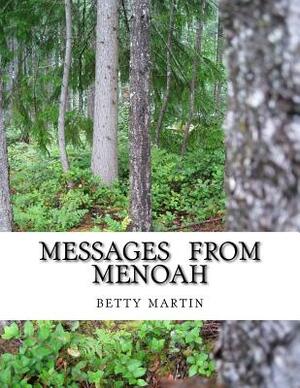 Messages From Menoah: Spiritual Self Help by Betty Martin