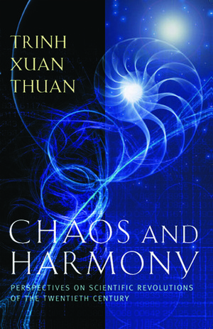 Chaos and Harmony: Perspectives on Scientific Revolutions of the Twentieth Century by Trịnh Xuân Thuận