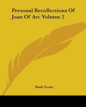 Personal Recollections Of Joan Of Arc Volume 2 by Mark Twain