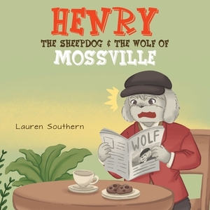 Henry The Sheepdog & The Wolf Of Mossville by Lauren Southern