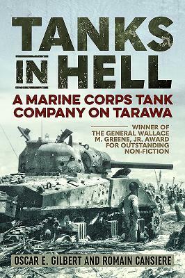 Tanks in Hell: A Marine Corps Tank Company on Tarawa by Romain Cansiere, Oscar E. Gilbert