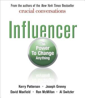 Influencer: The Power to Change Anything by David Maxfield, Kerry Patterson, Joseph Grenny