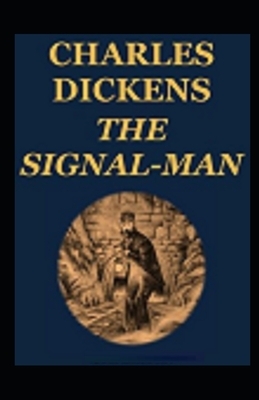 The Signal-Man Illustrated by Charles Dickens