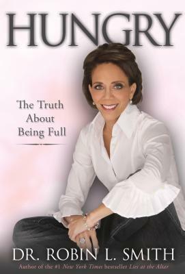 Hungry: The Truth about Being Full by Robin L. Smith