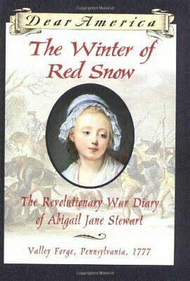 The Winter of Red Snow: The Revolutionary War Diary of Abigail Jane Stewart, Valley Forge, Pennsylvania, 1777 by Kristiana Gregory