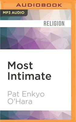 Most Intimate: A Zen Approach to Life's Challenges by Pat Enkyo O'Hara