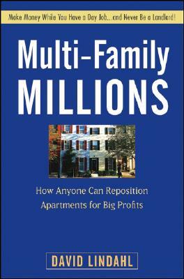 Multi-Family Millions: How Anyone Can Reposition Apartments for Big Profits by David Lindahl