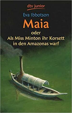 Maia oder als Miss Minton ihr Korsett in den Amazonas warf by Eva Ibbotson