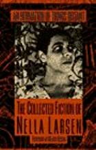 An Intimation of Things Distant: The Collected Fiction of Nella Larsen by Nella Larsen