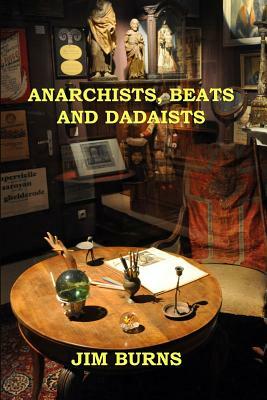 Anarchists, Beats and Dadaists by Jim Burns