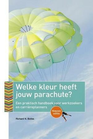 Welke kleur heeft jouw parachute? Editie 2017/2018 - Een praktisch handboek voor werkzoekers en carrièreplanners by Richard N. Bolles