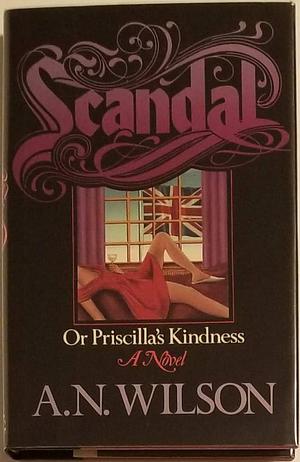 Scandal, Or, Priscilla's Kindness by A. N. Wilson